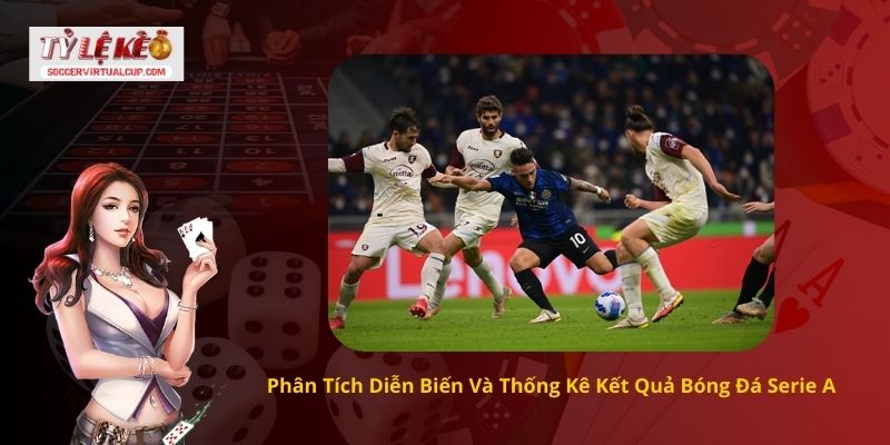 Phân Tích Diễn Biến Và Thống Kê Kết Quả Bóng Đá Serie A