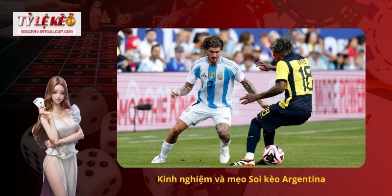 Kinh nghiệm và mẹo Soi kèo Argentina