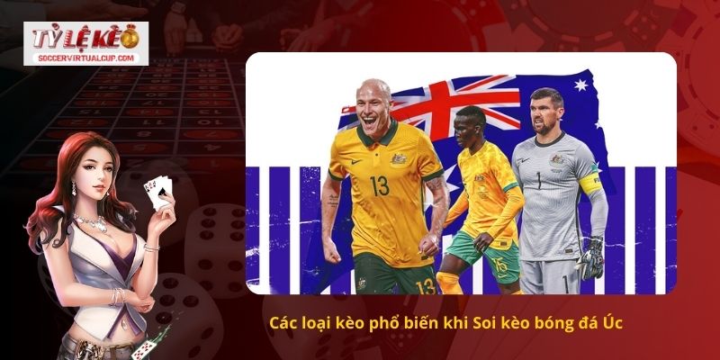 Các loại kèo phổ biến khi Soi kèo bóng đá Úc